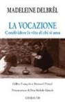 Madeleine Delbrêl, G. François, B. Pitaud - La vocazione. Condividere la vita di chi si ama