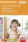 Tiziana Valpiana - L'alimentazione naturale del bambino. Allattamento, svezzamento, ricette salutari fino ai 6 anni