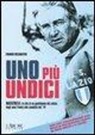 Franco Recanatesi - Uno più undici. Maestrelli: la vita di un gentiluomo del calcio, dagli anni Trenta allo scudetto del '74. Con DVD