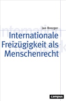 Jan Brezger, Raine Forst, Rainer Forst, Wolfgang Knöbl u a - Internationale Freizügigkeit als Menschenrecht