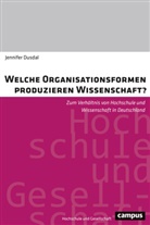 Jennifer Dusdal - Welche Organisationsformen produzieren Wissenschaft?