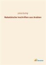 Julius Euting - Nabatäische Inschriften aus Arabien