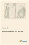 Theodor Birt - Aus dem Leben der Antike