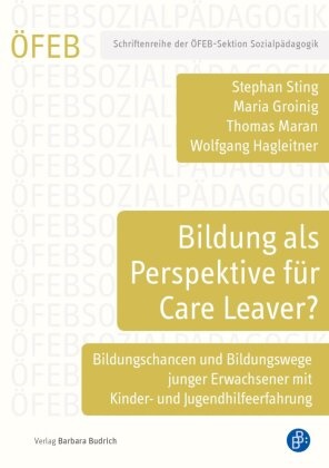 Mari Groinig, Maria Groinig, Wolfgan Hagleitner, Wolfgang Hagleitner, Thomas Maran, … - Bildung als Perspektive für Care Leaver? Bildungschancen und Bildungswege junger Erwachsener mit Kinder- und Jugendhilfeerfahrung