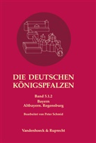 Helmut Flachenecker, Bernd PÃ¤ffgen, Bernd Päffgen, Schieffer, Rudolf Schieffer - Die deutschen Königspfalzen - Bandausgabe. - Band 005,1.2: Die deutschen Königspfalzen. Band 5: Bayern