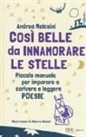 Andrea Molesini, A. Rebori - Così belle da innamorare le stelle. Piccolo manuale per imparare a scrivere e leggere poesie