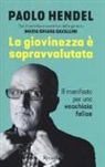 Paolo Hendel - La giovinezza è sopravvalutata. Il manifesto per una vecchiaia felice