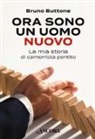 Bruno Buttone - Ora sono un uomo nuovo. La mia storia di camorrista pentito