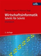 Thomas Kessel, Thomas (Prof. Dr. Kessel, Thomas (Prof. Dr.) Kessel, Marcus Vogt, Marcus (Prof. Dr. Vogt - Wirtschaftsinformatik Schritt für Schritt