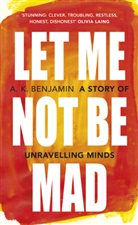 A K Benjamin, A. K. Benjamin, A K Mitchell, Andrew Mitchell - Let Me Not Be Mad