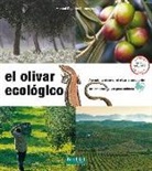 Manuel Pajarón Sotomayor - El olivar ecológico : aprender a observar el olivar y comprender sus procesos vivos para cuidarlo