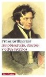 Franz Grillparzer - Autobiografía, diarios y otros escritos