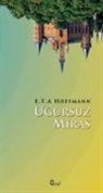 E.T.A. Hoffmann, E. T. A Hoffmann, Ernst Theodor Amadeus Hoffmann - Ugursuz Miras