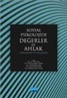 Nur Agdelen, Sevim Cesur, Ogeday Coker, Onurcan Yilmaz - Sosyal Psikolojide Degerler ve Ahlak Kuramlar ve Ölcekler