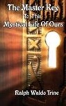 Ralph Waldo Trine - The Master Key to This Mystical Life of Ours
