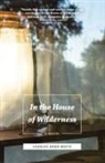 Charles Dodd White - In the House of Wilderness