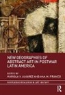 Mariola V. (Temple University) Franco Alvarez, Mariola V. Franco Alvarez, Mariola V. Alvarez, Ana M. Franco - New Geographies of Abstract Art in Postwar Latin America