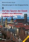 Rolf K Meyer, Rolf K F Meyer, Rolf K. F. Meyer, Hermann Schmidt-Kaler - Wanderungen in die Erdgeschichte - 8: Auf den Spuren der Eiszeit südlich von München - östlicher Teil