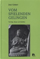 Jean Gebser - Vom spielenden Gelingen