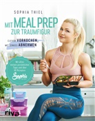 Melanie Eberlein, Sophi Thiel, Sophia Thiel - Mit Meal Prep zur Traumfigur
