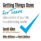 David Allen, Mark Wallace, Mike Williams - Getting Things Done for Teens