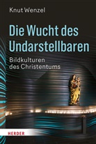 Knut Wenzel, Knut (Prof.) Wenzel, Knut (Professor) Wenzel - Die Wucht des Undarstellbaren