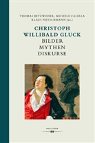 Thomas Betzwieser, Michele Calella, Klaus Pietschmann - Christoph Willibald Gluck: Bilder Mythen Diskurse