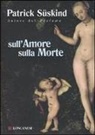 Patrick Süskind - Sull'amore sulla morte
