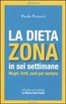 Paolo Perucci - La dieta Zona in sei settimane. Magri, forti, sani per sempre