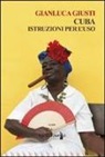 Gianluca Giusti - Cuba. Istruzioni per l'uso