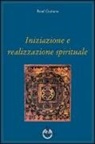 René Guénon - Iniziazione e realizzazione spirituale