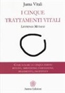 Juma Vitali - I cinque trattamenti vitali. Lifewings method. Come sanare le cinque ferite: rifiuto, abbandono, umiliazione, tradimento, ingiustizia