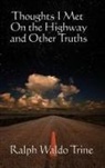 Ralph Waldo Trine - Thoughts I Met on the Highway