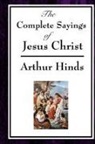 Arthur Hinds - The Complete Sayings of Jesus Christ