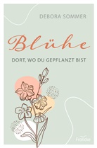 Debora Sommer, Sommer  Debora - Blühe dort, wo du gepflanzt bist