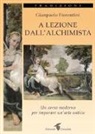 Gianpaolo Fiorentini - A lezione dall'alchimista. Un corso moderno per imparare un'arte antica