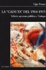 Ugo Frasca - La caduta del 1914-1915. Velleità, opinione pubblica e teologia