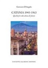 Giovanni D'Angelo - Catania 1945-1963. Quella fervida attesa di futuro