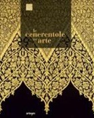 M. D'Agostino - Le Cenerentole dell'arte. Viaggio bibliografico, iconografico e documentario attraverso la decorazione e l'ornamento