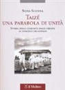 Silvia Scatena - Taizé, una parabola di unità. Storia della comunità dalle origini al Concilio dei giovani