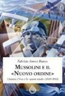 Fabrizio Amore Bianco - Mussolini e il "Nuovo ordine". I fascisti, l'Asse e lo "spazio vitale" (1939-1943)