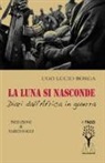 Ugo Lucio Borga - La luna si nasconde. Diari dall'Africa in guerra