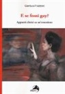 Gianluca Frazzoni - E se fossi gay? Appunti clinici di un'ossessione