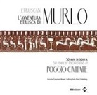 Annalisa Coppolaro Nowell, Göran Söderberg, Anthony Tuck - L'avventura etrusca di Murlo. 50 anni di scavi a Poggio Civitate. Ediz. italiana e inglese