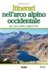 Rosanna Carnisio - Itinerari nell'arco alpino occidentale. Per auto, moto, camper, bici