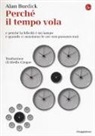 Alan Burdick - Perché il tempo vola e perché la felicità è un lampo e quando ci annoiamo le ore non passano mai