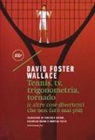 David Foster Wallace - Tennis, Tv, trigonometria, tornado (e altre cose divertenti che non farò mai più)