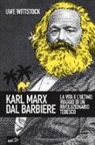 Uwe Wittstock - Karl Marx dal barbiere. La vita e l'ultimo viaggio di un rivoluzionario tedesco