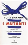 Sofia Bignamini - I mutanti. Come cambia un figlio preadolescente