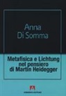 Anna Di Somma - Metafisica e Lichtung nel pensiero di Martin Heidegger